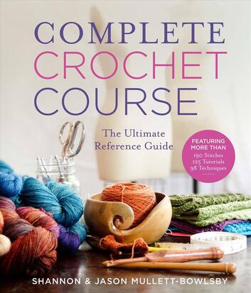 Crochet for Beginners: The Ultimate Step-By-Step Guide with Pictures to Learn and Master Crocheting with Fantastic Tips and Patterns to Do Your Perfect Beautiful Crochet Stitches [Book]
